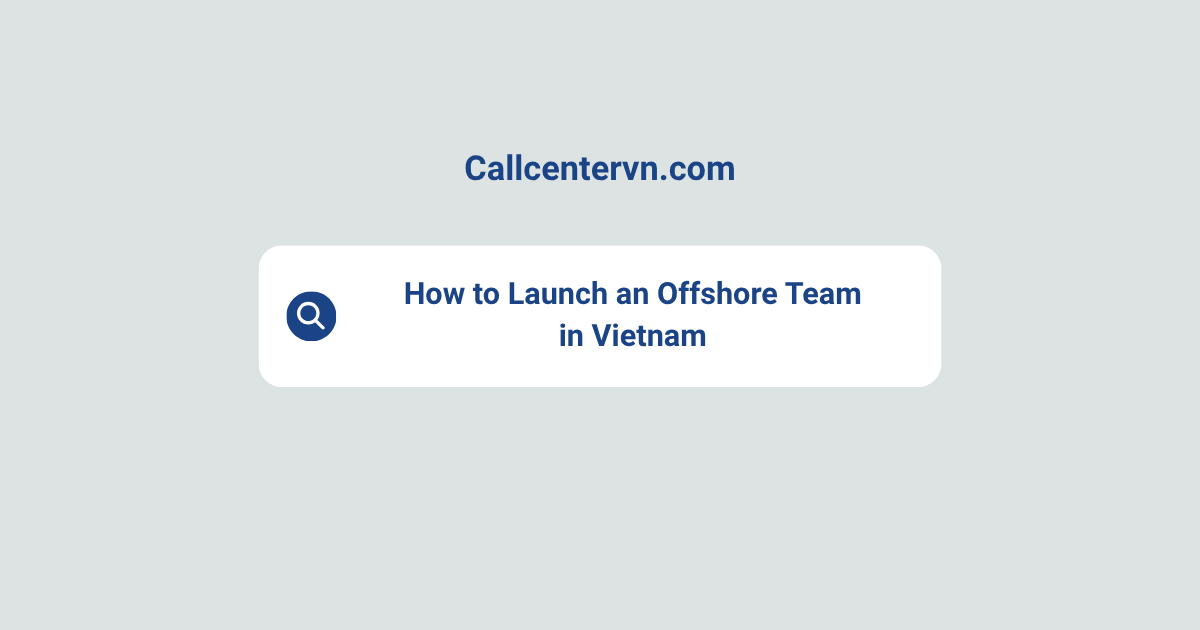 How to Launch an Offshore Team in Vietnam | THIENTU BPO Offshore Staffing Guide